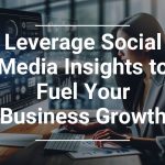 Leverage Social Media Insights To Fuel Your Business Growth Pc